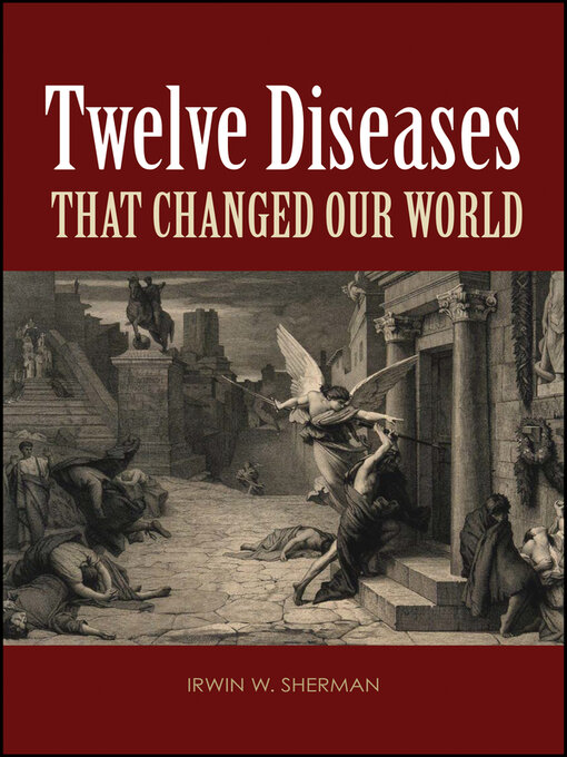 Title details for Twelve Diseases that Changed Our World by Irwin W. Sherman - Available